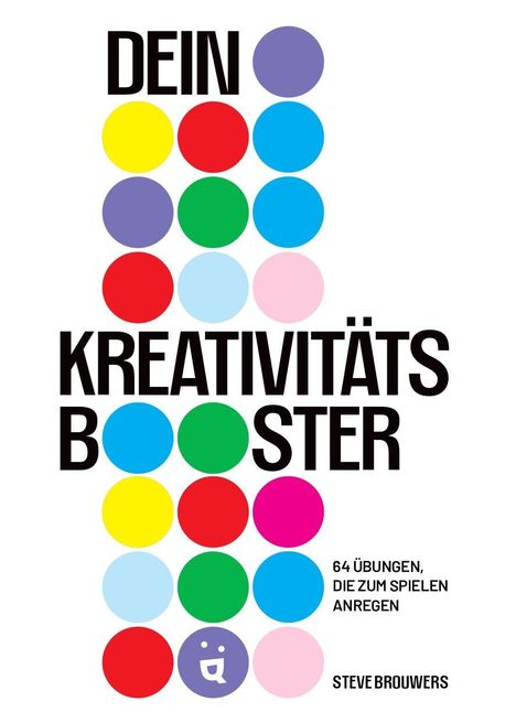 "DEIN KREATIVITÄTSBOOSTER" mit bunten Kreisen und Text: "64 Übungen, die zum Spielen anregen. Steve Brouwers."