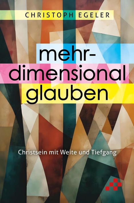 Christoph Egeler: Mehrdimensional glauben, Buch