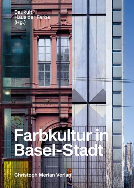 "Baukult Haus der Farbe (Hg.)" und "Farbkultur in Basel-Stadt, Christoph Merian Verlag" über einem Gebäude-Montage.