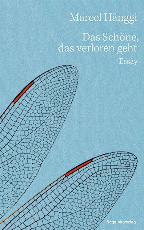 Oben: "Marcel Hänggi", "Das Schöne, das verloren geht", "Essay". Unten: "Rotpunktverlag". Illustration von Libellenflügeln.