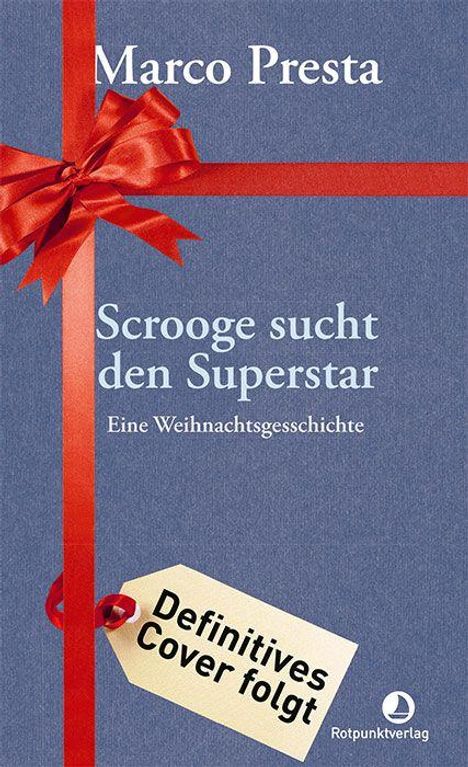 Texte: "Marco Presta", "Scrooge sucht den Superstar", "Eine Weihnachtsgeschichte", "Definitives Cover folgt". Rotes Geschenkband.