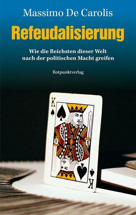 Text: Massimo De Carolis, Refeudalisierung, Wie die Reichsten dieser Welt nach der politischen Macht greifen, Rotpunktverlag.  
Ein Spielkartenkönig mit Pik in Nahaufnahme.
