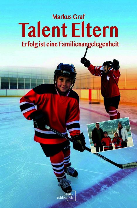 Text: Markus Graf, Talent Eltern, Erfolg ist eine Familienangelegenheit. Kind in Eishockeykleidung auf Eisfläche.