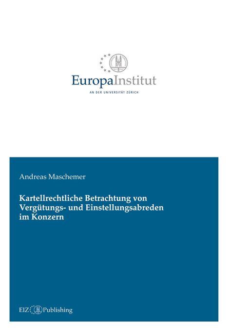 Text: "Europa Institut, AN DER UNIVERSITÄT ZÜRICH." "Andreas Maschemer, Kartellrechtliche Betrachtung von Vergütungs- und Einstellungsabreden im Konzern." Oben Logo.