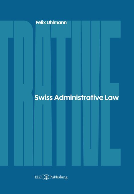 Felix Uhlmann, Swiss Administrative Law. Großartige blaue Buchcover-Gestaltung mit EIZ Publishing-Logo unten.