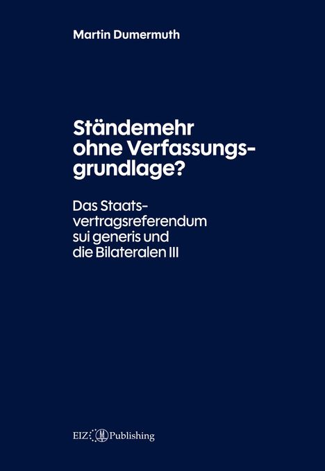 Dunkelblauer Hintergrund, weißer Text: "Ständemehr ohne Verfassungsgrundlage?" Autor: Martin Dumermuth. Unten EIZ Publishing Logo.