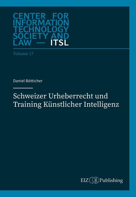 "Center for Information Technology Society and Law — ITSL, Volume 17: Schweizer Urheberrecht und Training Künstlicher Intelligenz"