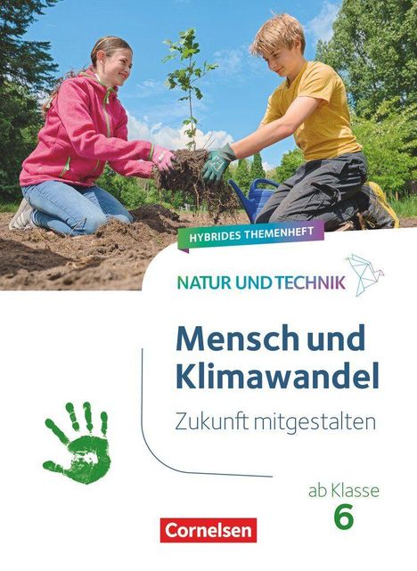 „Hybrides Themenheft“, „Natur und Technik“, „Mensch und Klimawandel“, „Zukunft mitgestalten“, „ab Klasse 6“. Zwei Kinder pflanzen einen Baum.