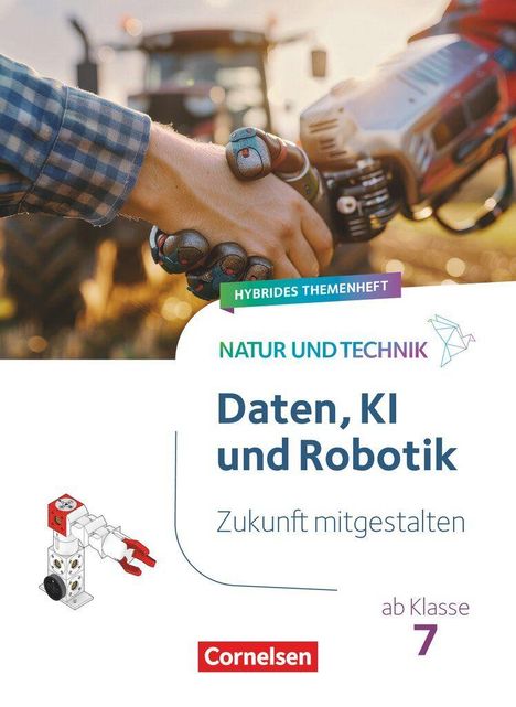 Hybrides Themenheft: Natur und Technik. Daten, KI und Robotik. Zukunft mitgestalten. Ab Klasse 7. Cornelsen-Logo.