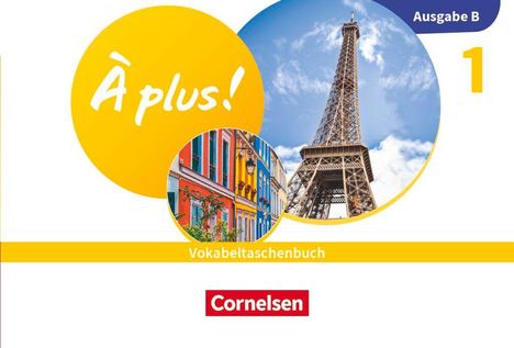 Text: "À plus! Ausgabe B Vokabeltaschenbuch 1 Cornelsen." Eiffelturm und bunte Häuser in runden gelben Rahmen.