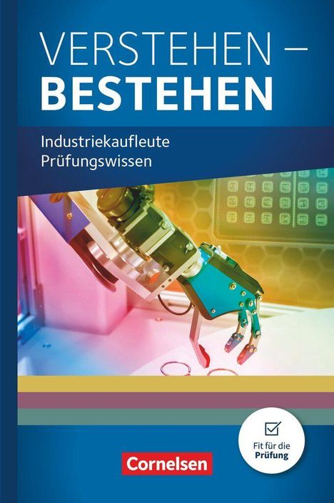 "VERSTEHEN – BESTEHEN. Industriekaufleute Prüfungswissen." Unter einem Roboterarm, Cornelsen-Logo unten.