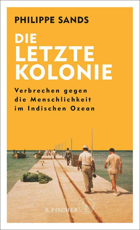 Philippe Sands: Die letzte Kolonie - Verbrechen gegen die Menschlichkeit im Indischen Ozean, Buch