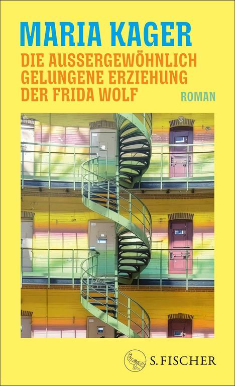 "MARIA KAGER. DIE AUSSERGEWÖHNLICH GELUNGENE ERZIEHUNG DER FRIDA WOLF. ROMAN. Eine bunte Fassade mit Wendeltreppe."