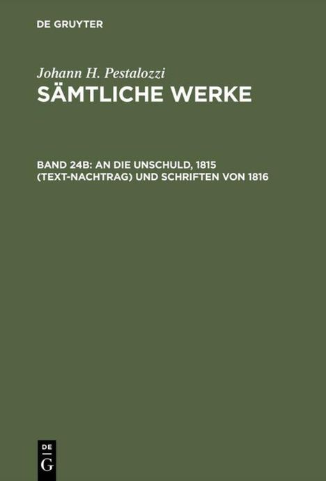 "Johann H. Pestalozzi, SÄMTLICHE WERKE, Band 24B: An die Unschuld, 1815 (Text-Nachtrag) und Schriften von 1816."

Ein schlichtes Buchcover in Olivgrün mit weißen Texten und einem kleinen Verlagslogo unten.