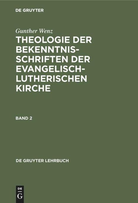 Gunther Wenz: Gunther Wenz: Theologie der Bekenntnisschriften der evangelisch-lutherischen Kirche. Band 2, Buch
