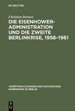 Christian Bremen: Die Eisenhower-Administration und die zweite Berlinkrise, 1958¿1961, Buch