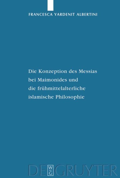 Francesca Yardenit Albertini: Die Konzeption des Messias bei Maimonides und die frühmittelalterliche islamische Philosophie, Buch