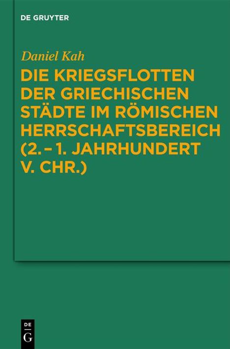 Daniel Kah: Die Kriegsflotten der griechischen Städte im römischen Herrschaftsbereich (2.-1. Jahrhundert v. Chr.), Buch