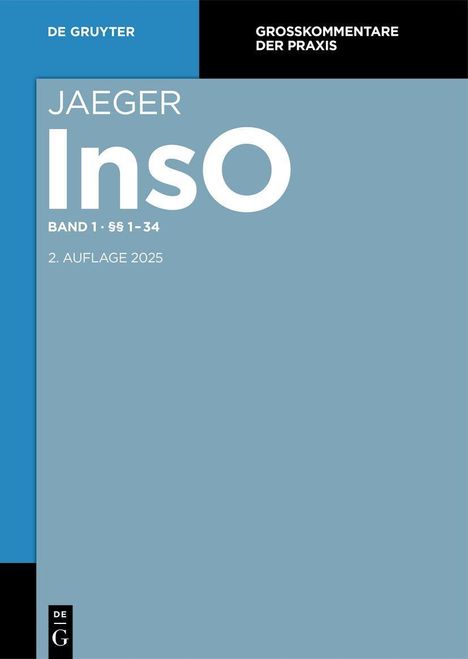 "DE GRUYTER, Grosskommentare der Praxis. JAEGER InsO Band 1 §§ 1–34, 2. Auflage 2025." Blau-schwarzer Umschlag.