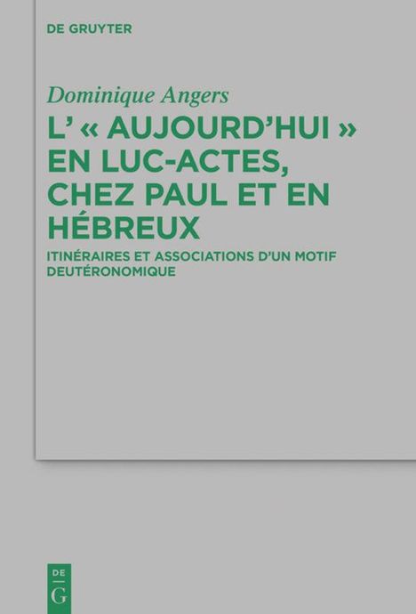 Dominique Angers: L' "Aujourd'hui" en Luc-Actes, chez Paul et en Hébreux, Buch