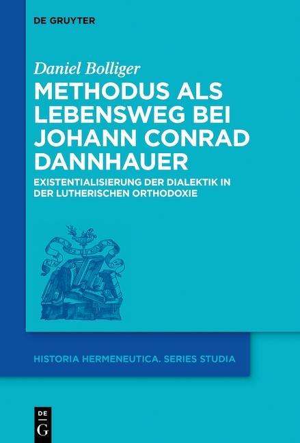 Daniel Bolliger: Methodus als Lebensweg bei Johann Conrad Dannhauer, Buch