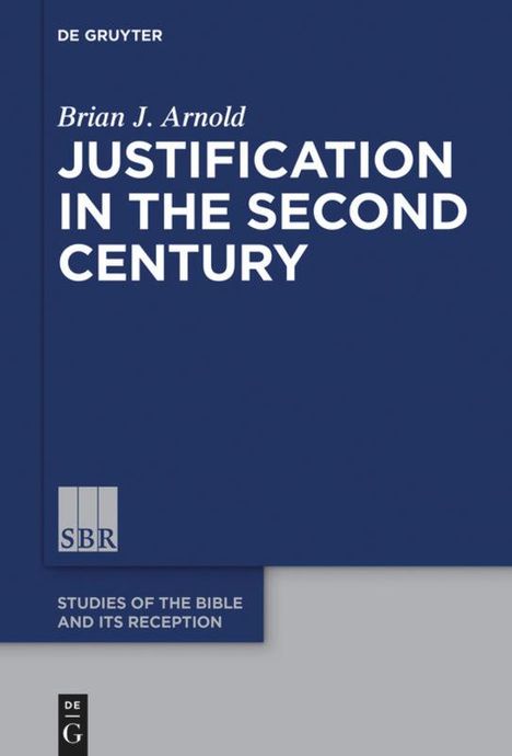 Brian J. Arnold: Justification in the Second Century, Buch