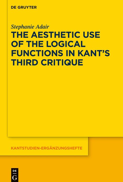 Stephanie Adair: Adair, S: Aesthetic Use of the Logical Functions in Kant's T, Buch