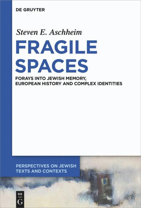 Steven E. Aschheim: Fragile Spaces, Buch