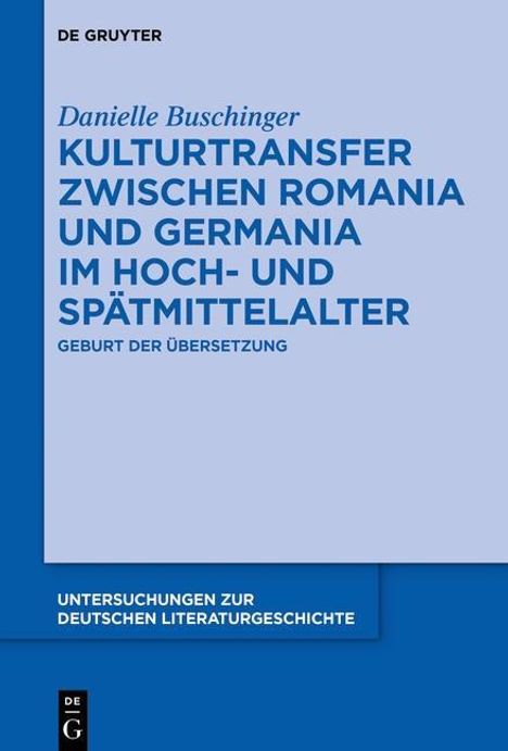 Danielle Buschinger: Kulturtransfer zwischen Romania und Germania im Hoch- und Spätmittelalter, Buch