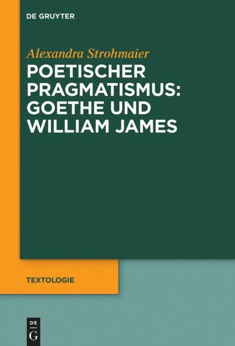 Alexandra Strohmaier: Poetischer Pragmatismus: Goethe und William James, Buch