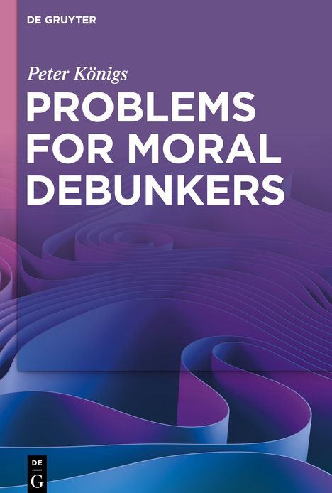 Peter Königs: Problems for Moral Debunkers, Buch