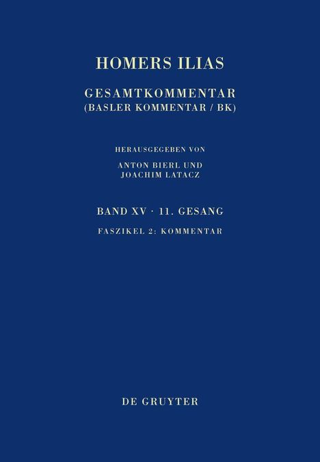 Text: "HOMERS ILIAS GESAMTKOMMENTAR (BASLER KOMMENTAR/BK) HERAUSGEGEBEN VON ANTON BIERL UND JOACHIM LATACZ BAND XV · 11. GESANG FASZIKEL 2: KOMMENTAR DE GRUYTER."  
Dunkelblaues Cover.