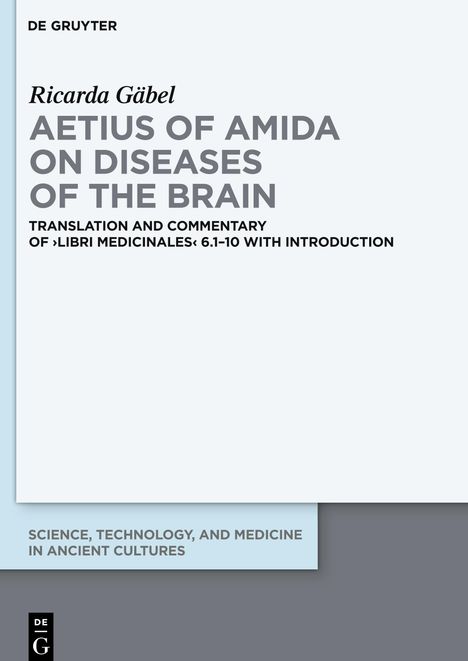 Ricarda Gäbel: Aetius of Amida on Diseases of the Brain, Buch