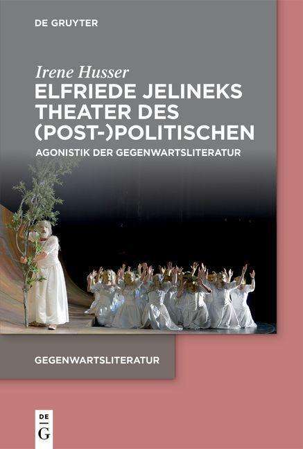 Irene Husser: Elfriede Jelineks Theater des (Post-)Politischen, Buch