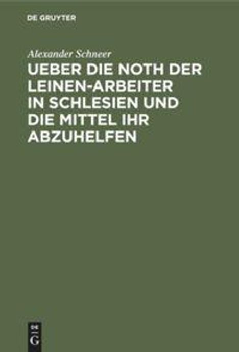 Alexander Schneer: Ueber die Noth der Leinen-Arbeiter in Schlesien und die Mittel ihr abzuhelfen, Buch