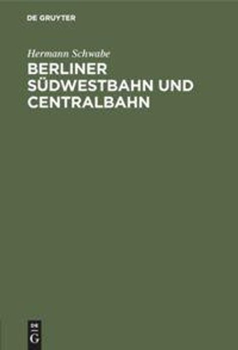 Hermann Schwabe: Berliner Südwestbahn und Centralbahn, Buch
