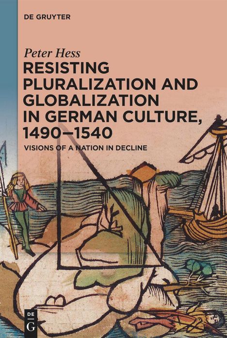 Peter Hess: Resisting Pluralization and Globalization in German Culture, 1490¿1540, Buch