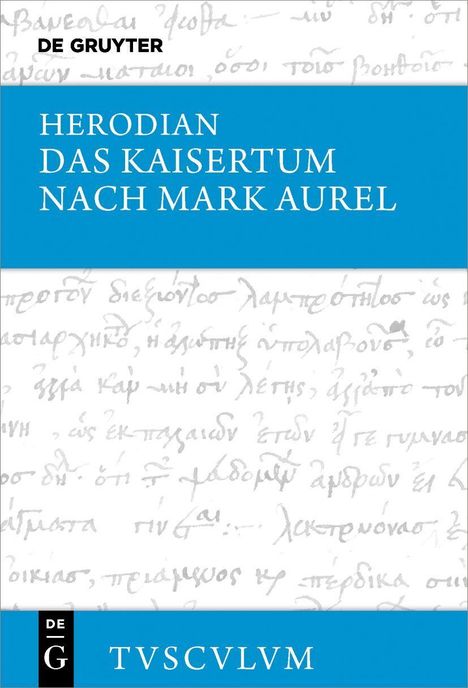 "HERODIAN DAS KAISERTUM NACH MARK AUREL" in Weiß auf Blau. "DE GRUYTER" oben. "TVSCVLM" unten auf blauem Streifen. Hintergrund: griechische Handschrift.