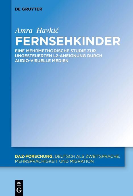 Buchcover von Amra Havić: "FERNSEHKINDER". Studie zu L2-Aneignung durch audiovisuelle Medien, De Gruyter Verlag.
