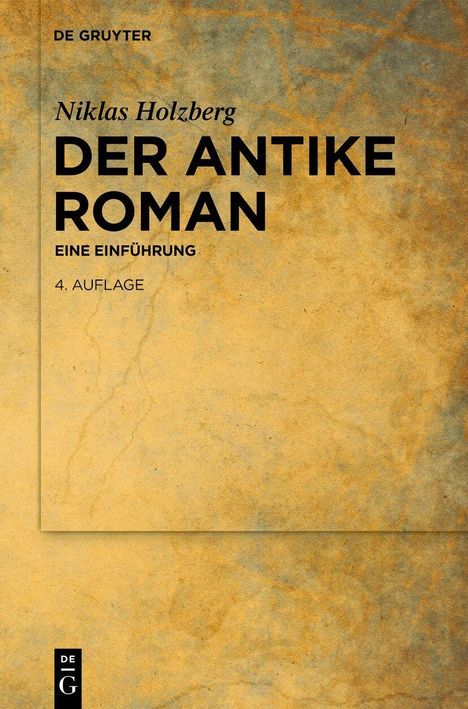 „Der antike Roman: Eine Einführung, 4. Auflage“ von Niklas Holzberg. Gelber Hintergrund, Verlag „De Gruyter“-Logo.