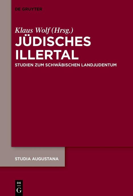 Großer, dunkelroter Bereich mit Text: "Klaus Wolf (Hrsg.) Jüdisches Illertal. Studien zum schwäbischen Landjudentum". Links: "DE GRUYTER". Unten: "STUDIA AUGUSTANA".