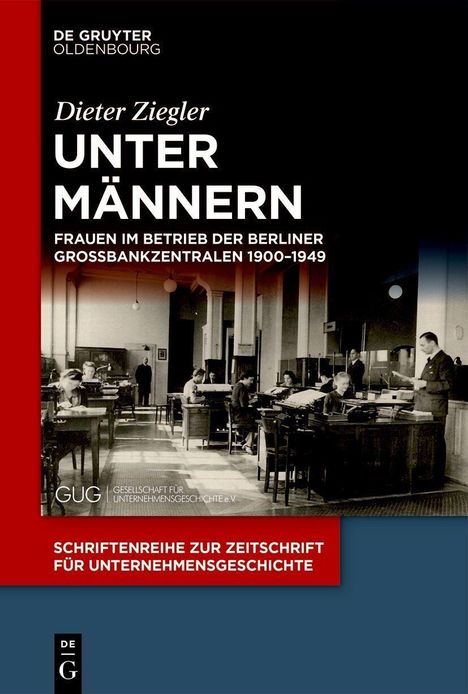 "Dieter Ziegler: UNTER MÄNNERN - Frauen im Betrieb der Berliner Großbankzentralen 1900-1949." Menschen in einem Büro.
