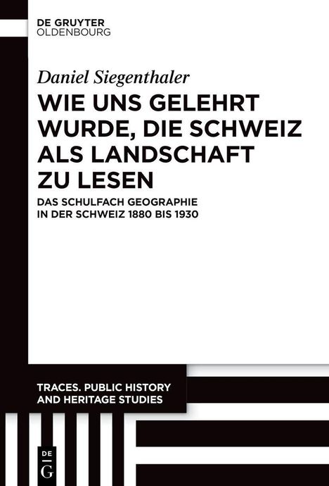 "Daniel Siegenthaler: WIE UNS GELEHRT WURDE, DIE SCHWEIZ ALS LANDSCHAFT ZU LESEN. DE GRUYTER OLDENBOURG Logo oben links."