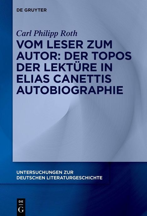 "VOM LESER ZUM AUTOR: DER TOPOS DER LEKTÜRE IN ELIAS CANETTIS AUTOBIOGRAPHIE" steht in großen Buchstaben, blauer Hintergrund.