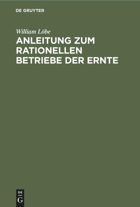 William Löbe: Anleitung zum rationellen Betriebe der Ernte, Buch