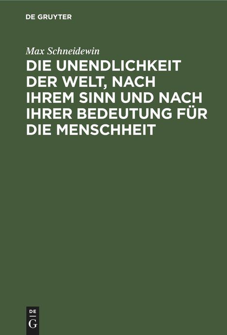 Max Schneidewin: Die Unendlichkeit der Welt, nach ihrem Sinn und nach ihrer Bedeutung für die Menschheit, Buch