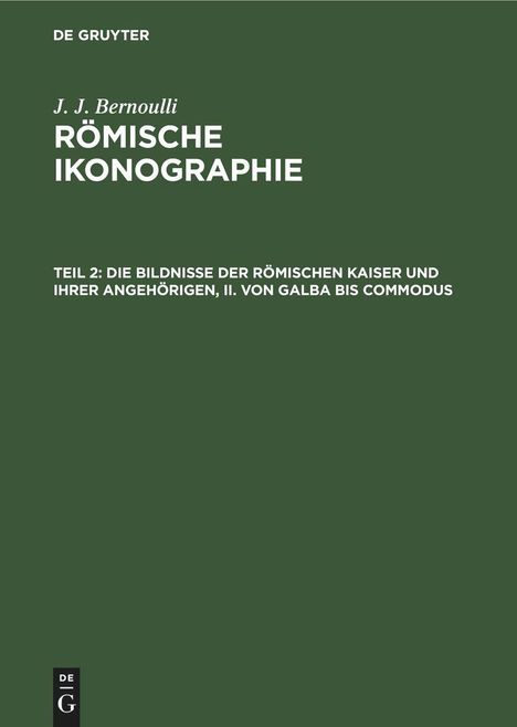 J. J. Bernoulli: Die Bildnisse der Römischen Kaiser und ihrer angehörigen, II. Von Galba bis Commodus, Buch