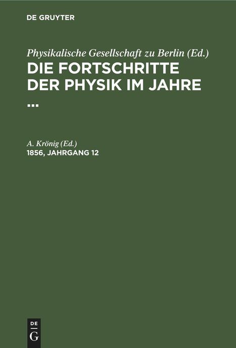 Die Fortschritte der Physik im Jahre ..., 1856, Jahrgang 12, Die Fortschritte der Physik im Jahre ... 1856, Jahrgang 12, Buch