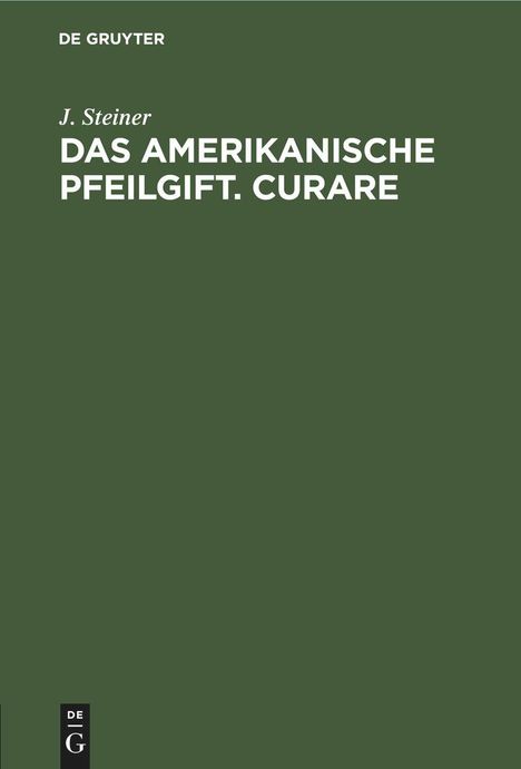 J. Steiner: Das amerikanische Pfeilgift. Curare, Buch