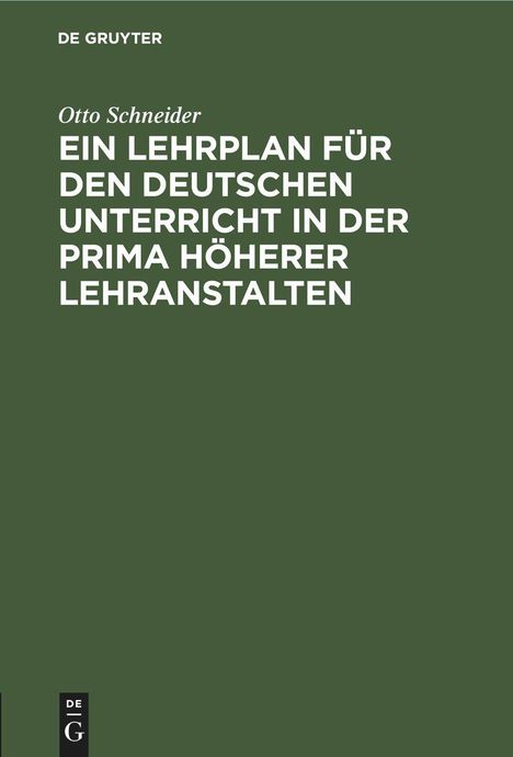 Otto Schneider: Ein Lehrplan für den deutschen Unterricht in der Prima höherer Lehranstalten, Buch